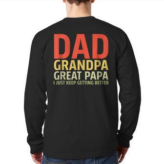 Dad Grandpa Great-Grandad I Just Keep Getting Better Pop Grandpa Back Print Long Sleeve T-shirt | Mazezy