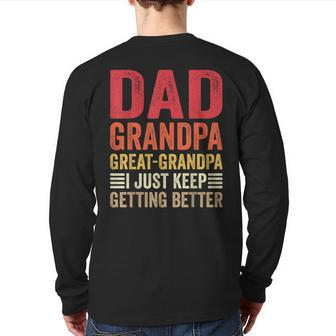 Dad Grandpa Greatgrandpa I Just Keep Getting Better Back Print Long Sleeve T-shirt | Mazezy