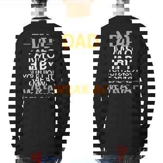 Dad I'm So Happy Your Pull Out Game Was Weak Af Back Print Long Sleeve T-shirt | Mazezy