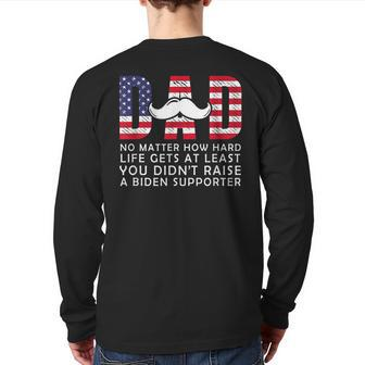 Dad At Least You Didn't Raise A Biden Supporter Back Print Long Sleeve T-shirt | Mazezy AU