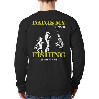 Dad Is My Name Fishing Is My Game Father's Day Back Print Long Sleeve T-shirt | Mazezy