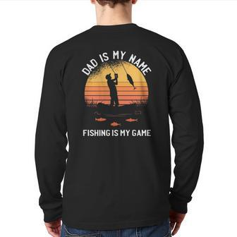 Dad Is My Name Fishing I My Game Sarcastic Father's Day Back Print Long Sleeve T-shirt | Mazezy
