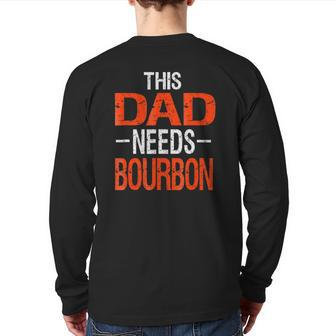 Dad Needs Bourbon Drinking Whiskey Back Print Long Sleeve T-shirt | Mazezy