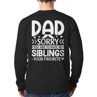Dad Sorry You Had To Raise My Siblings Your Favorite Back Print Long Sleeve T-shirt | Mazezy
