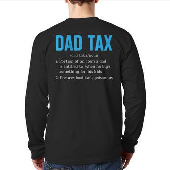 Dad Tax Dad Tax Definition Father's Day Back Print Long Sleeve T-shirt | Mazezy