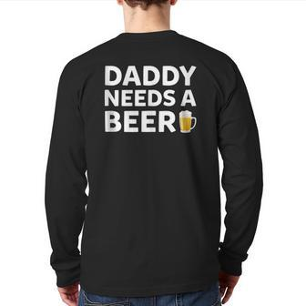 Daddy Needs A Beer Father's Day Back Print Long Sleeve T-shirt | Mazezy
