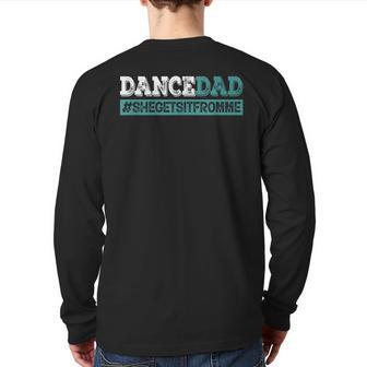Dance Dad-She Gets It From Me- Prop Dad Father's Day Back Print Long Sleeve T-shirt | Mazezy