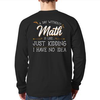 A Day Without Math Student Mathematics Lover Mathematician Back Print Long Sleeve T-shirt - Monsterry