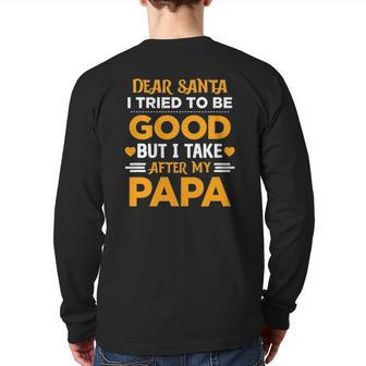 Dear Santa I Tried To Be Good But I Take After My Papa Back Print Long Sleeve T-shirt | Mazezy