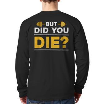 But Did You Die Gym Back Print Long Sleeve T-shirt | Mazezy
