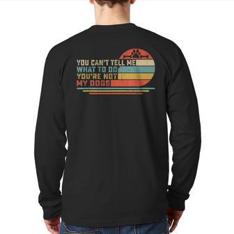 Dog Lover You Can't Tell Me What To Do You're Not My Dogs Back Print Long Sleeve T-shirt - Monsterry UK