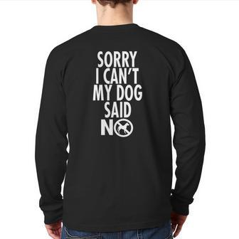 Dog Lover Sorry I Can't My Dog Said No Premium Back Print Long Sleeve T-shirt | Mazezy