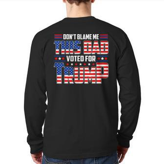 Don't Blame Me This Dad Voted For Trump Support 4Th Of July Back Print Long Sleeve T-shirt | Mazezy