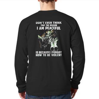 Don't Ever Think That The Reason I Am Peaceful Is Because I Forgot How To Be Violent Veterans Day Back Print Long Sleeve T-shirt | Mazezy