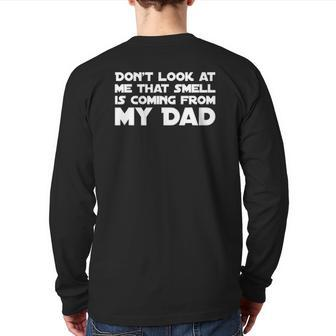 Don't Look At Me That Smell Is Coming From My Dad Back Print Long Sleeve T-shirt | Mazezy