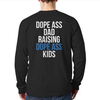 Dope Ass Dad Raising Dope Ass Kids Novelty Dope Dad Back Print Long Sleeve T-shirt | Mazezy