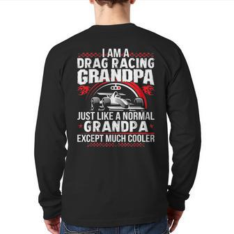 I Am A Drag Racing Grandpa Much Cooler Back Print Long Sleeve T-shirt | Mazezy
