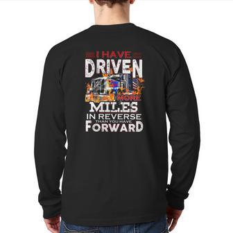 I Have Driven More Miles In Reverse Than You Have Forward Semi Trailer Truck Driver American Flag Back Print Long Sleeve T-shirt | Mazezy
