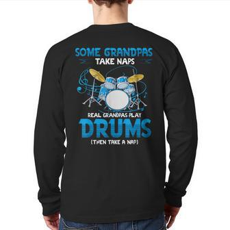 Drummer Grandpa Grandpas Take Naps Real Grandpas Play Drums Back Print Long Sleeve T-shirt | Mazezy