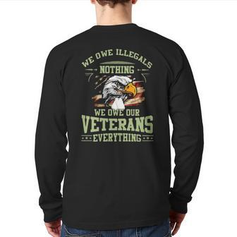 Eagle We Owe Illegals Nothing We Owe Our Veterans Everything American Flag Back Print Long Sleeve T-shirt | Mazezy