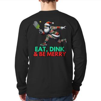 Eat Dink Be Merry Santa Claus Pickleball Christmas Xmas Back Print Long Sleeve T-shirt - Seseable