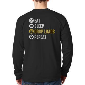 Eat Sleep Drop Loads Repeat Semi Truck Driver Mechanic Back Print Long Sleeve T-shirt | Mazezy