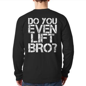 Do You Even Lift Bro Gym Fit Sports Idea Back Print Long Sleeve T-shirt | Mazezy