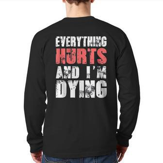 Everything Hurts Im Dying Fitness Workout Gym Back Print Long Sleeve T-shirt | Mazezy
