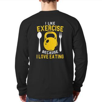 I Like Exercise Because I Love Eating Gym Workout Fitness Back Print Long Sleeve T-shirt | Mazezy