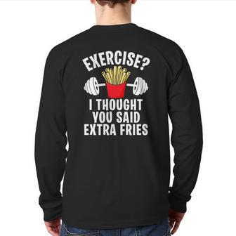 Exercise I Thought You Said Extra Fries Workout Joke Back Print Long Sleeve T-shirt | Mazezy AU