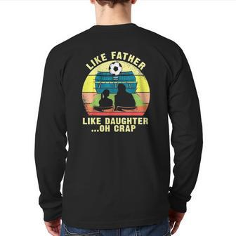 Like Father Like Daughter Oh Crap Soccer Father's Day Back Print Long Sleeve T-shirt | Mazezy AU