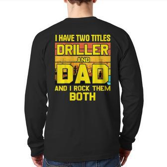 Father Day From Son I Have Two Titles Driller And Dad Back Print Long Sleeve T-shirt | Mazezy UK