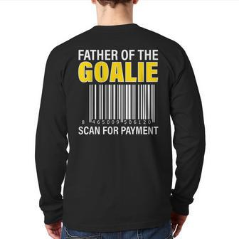 Father Of The Goalie Scan For Payment Goalie Dad Back Print Long Sleeve T-shirt | Mazezy