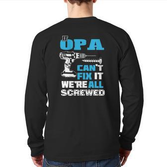 Father's Day If Opa Can't Fix It We're All Screwed Grandpa Back Print Long Sleeve T-shirt | Mazezy