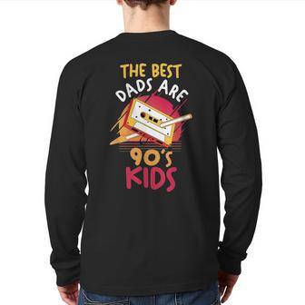 Father's Day Daddy Papa The Best Dads Are 90S Kids 90S Vintage s Back Print Long Sleeve T-shirt | Mazezy