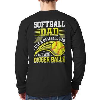 Fathers Day Softball Dad Like Baseball But With Bigger Balls Back Print Long Sleeve T-shirt | Mazezy DE