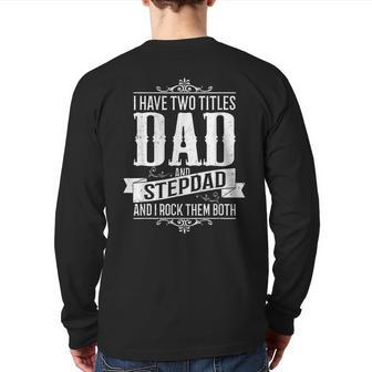 Fathers Day Stepdad I Have Two Titles Dad And Stepdad Back Print Long Sleeve T-shirt | Mazezy