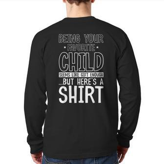 Being Your Favorite Child Seems Like Enough Fathers Day Back Print Long Sleeve T-shirt | Mazezy
