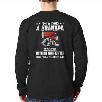 Firefighter Dad I'm A Dad A Grandpa A Retired Firefighter Back Print Long Sleeve T-shirt | Mazezy
