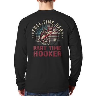Fishing- Full Time Dad Part Time Hooker Bass Dad Back Print Long Sleeve T-shirt | Mazezy