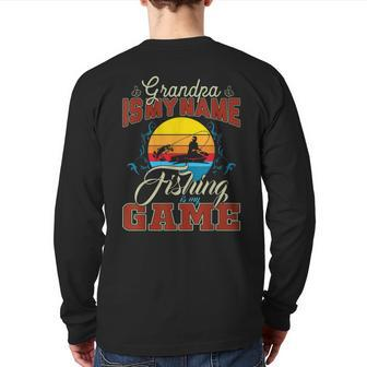 Fishing Grandpa Is My Name Fishing Is My Game Back Print Long Sleeve T-shirt | Mazezy