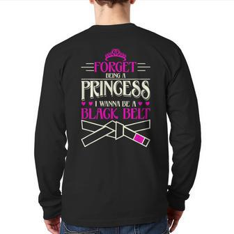 Forget Being A Princess I Want To Be A Black Belt Back Print Long Sleeve T-shirt - Monsterry CA