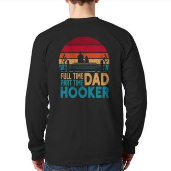 Full Time Dad Part Time Hooker Angler Father's Day Fishing Back Print Long Sleeve T-shirt | Mazezy