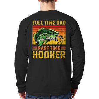 Full Time Dad Part Time Hooker Father's Day Fishing Daddy Back Print Long Sleeve T-shirt | Mazezy