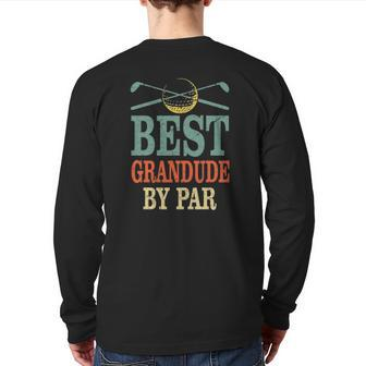 Best Grandude By Par Father's Day Golf Grandpa Back Print Long Sleeve T-shirt | Mazezy