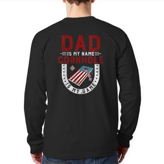 Cornhole Player Dad Is My Name Cornhole Is My Game Back Print Long Sleeve T-shirt | Mazezy