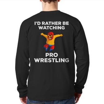 Cute I'd Rather Be Watching Pro Wrestling Fan Back Print Long Sleeve T-shirt - Monsterry DE