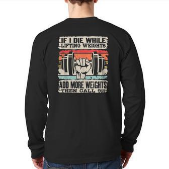If I Die While Lifting Weights Workout Gym Back Print Long Sleeve T-shirt | Mazezy