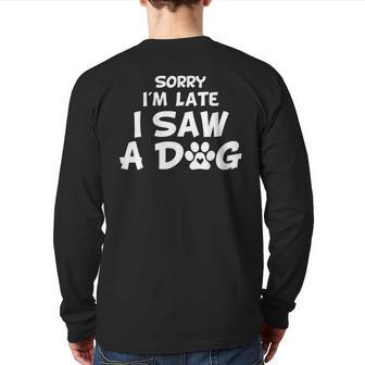 Dog Dad Father's Day Lover Sorry I'm Late I Saw A Dog Back Print Long Sleeve T-shirt | Mazezy