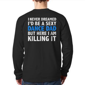 I Never Dreamed I'd Be A Sexy Dance Dad Father Back Print Long Sleeve T-shirt | Mazezy
